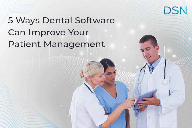 5 Ways Dental Software Can Improve Your Patient Management 1 An image of three doctors looking at an iPad with their PMS system. A banner that says "5 ways Dental Software Can Improve your patient management"