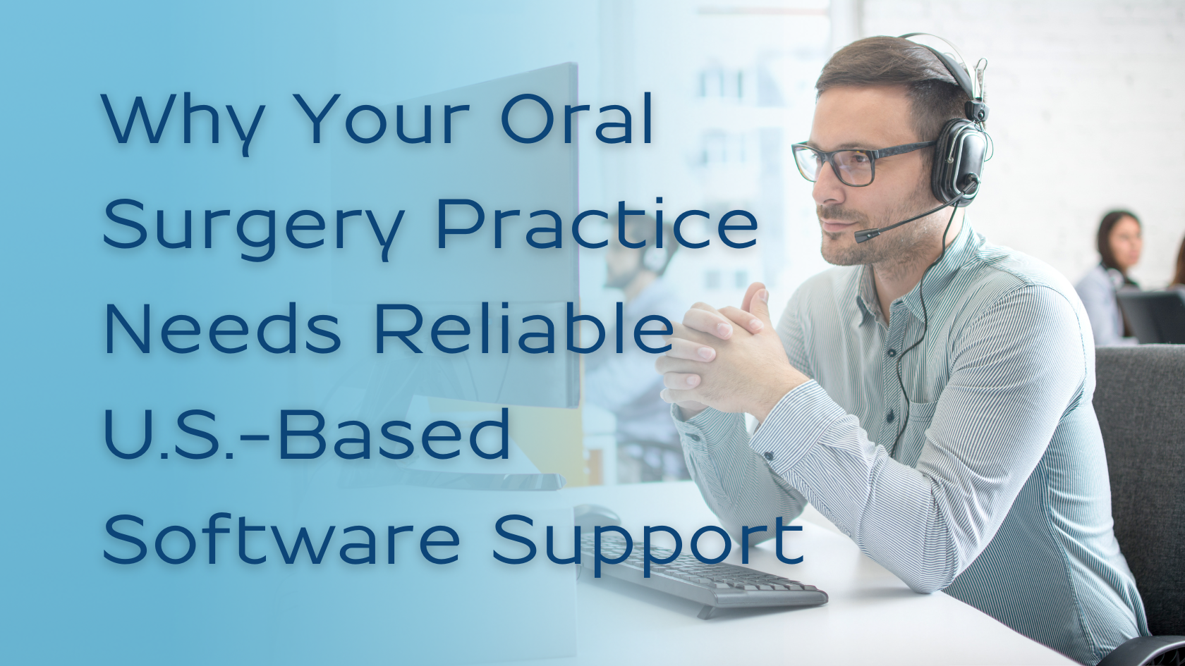 Why Your Oral Surgery Practices Need Reliable U.S. Based Software Support 1 U.S. Support Agent