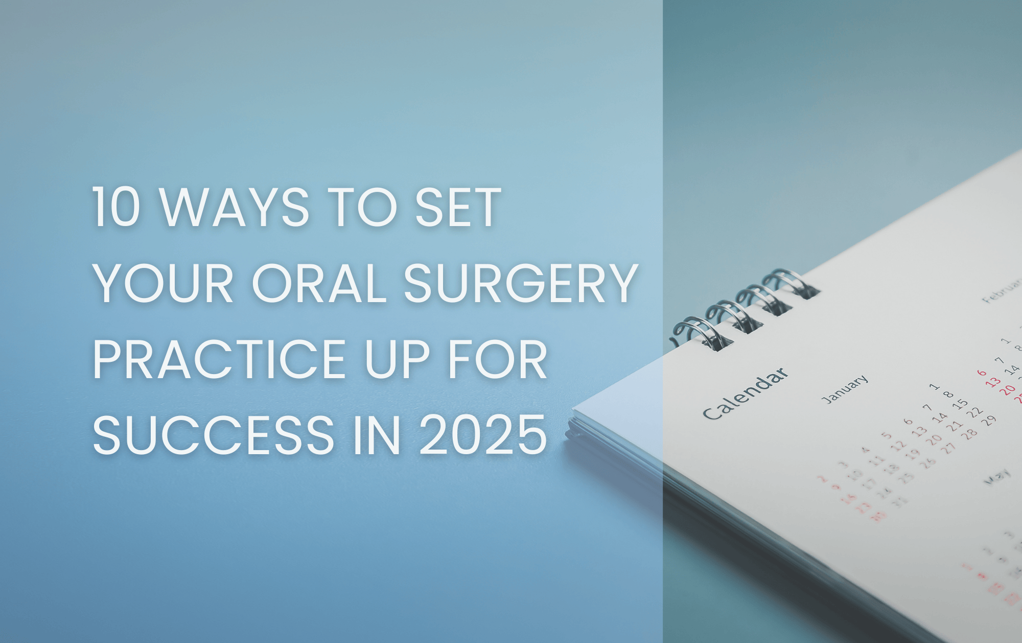 10 Ways to Set Your Oral Surgery Practice Up for Success in 2025 3 A modern desk calendar turned to January sits on a blue gradient background, with bold white text overlay reading, "10 Ways to Set Your Oral Surgery Practice Up for Success in 2025.