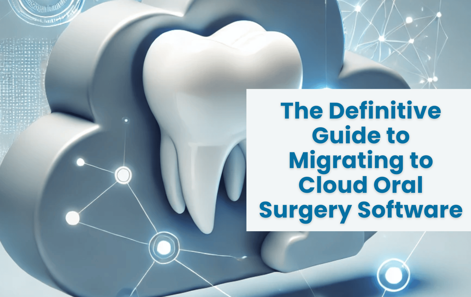 The Definitive Guide to Migrating to Cloud Oral Surgery Software 1 Image showing cloud oral surgery software