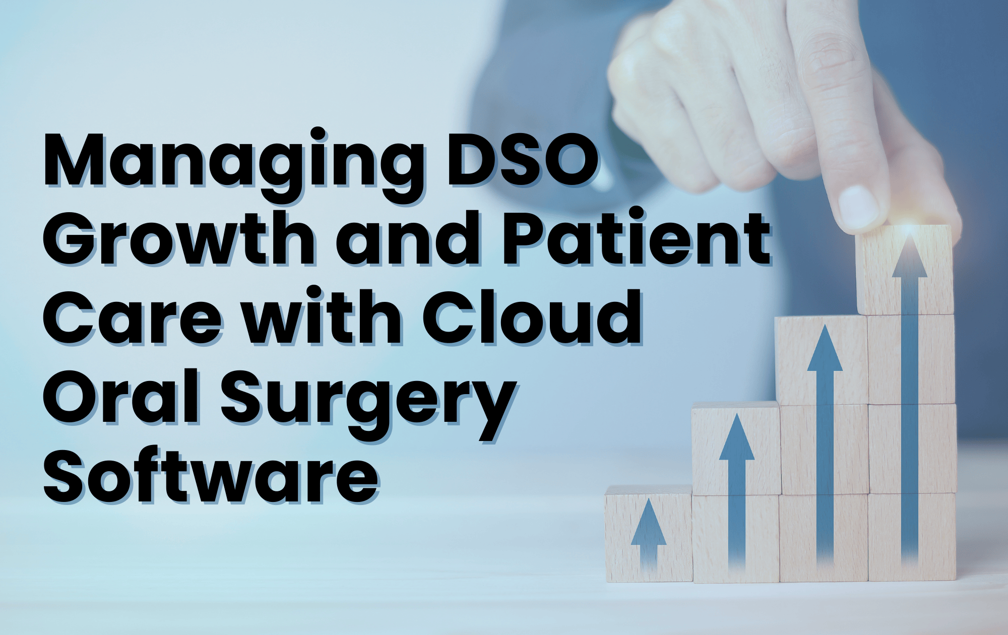 Managing DSO Growth and Patient Care with Cloud Oral Surgery Software