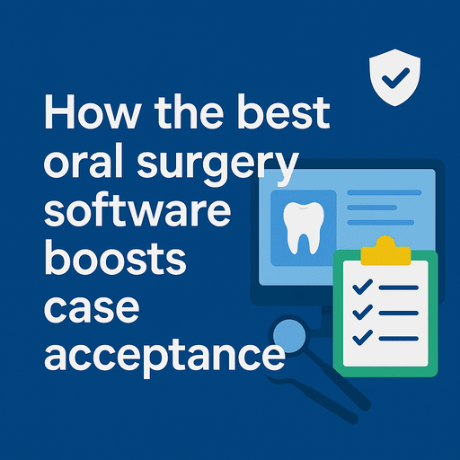 How the Best Oral Surgery Software Boosts Case Acceptance 1 How the best oral surgery software boosts case acceptance