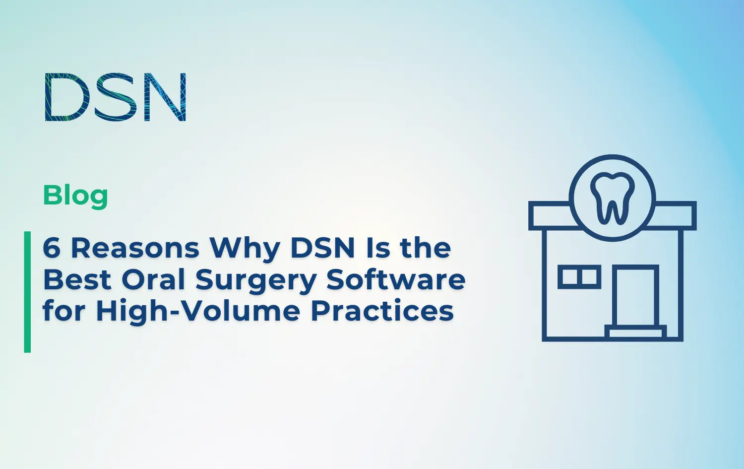 6 Reasons Why DSN Is the Best Oral Surgery Software for High-Volume Practices
