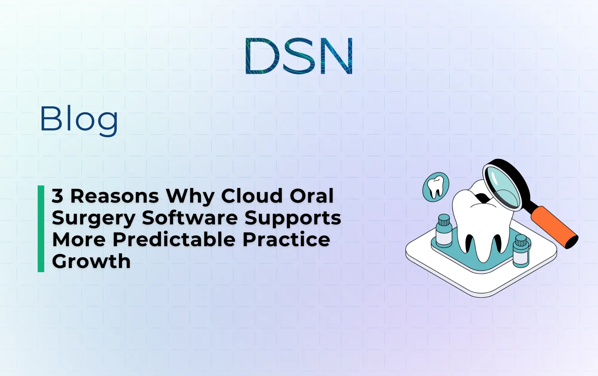3 Reasons Why Cloud Oral Surgery Software Supports More Predictable Practice Growth