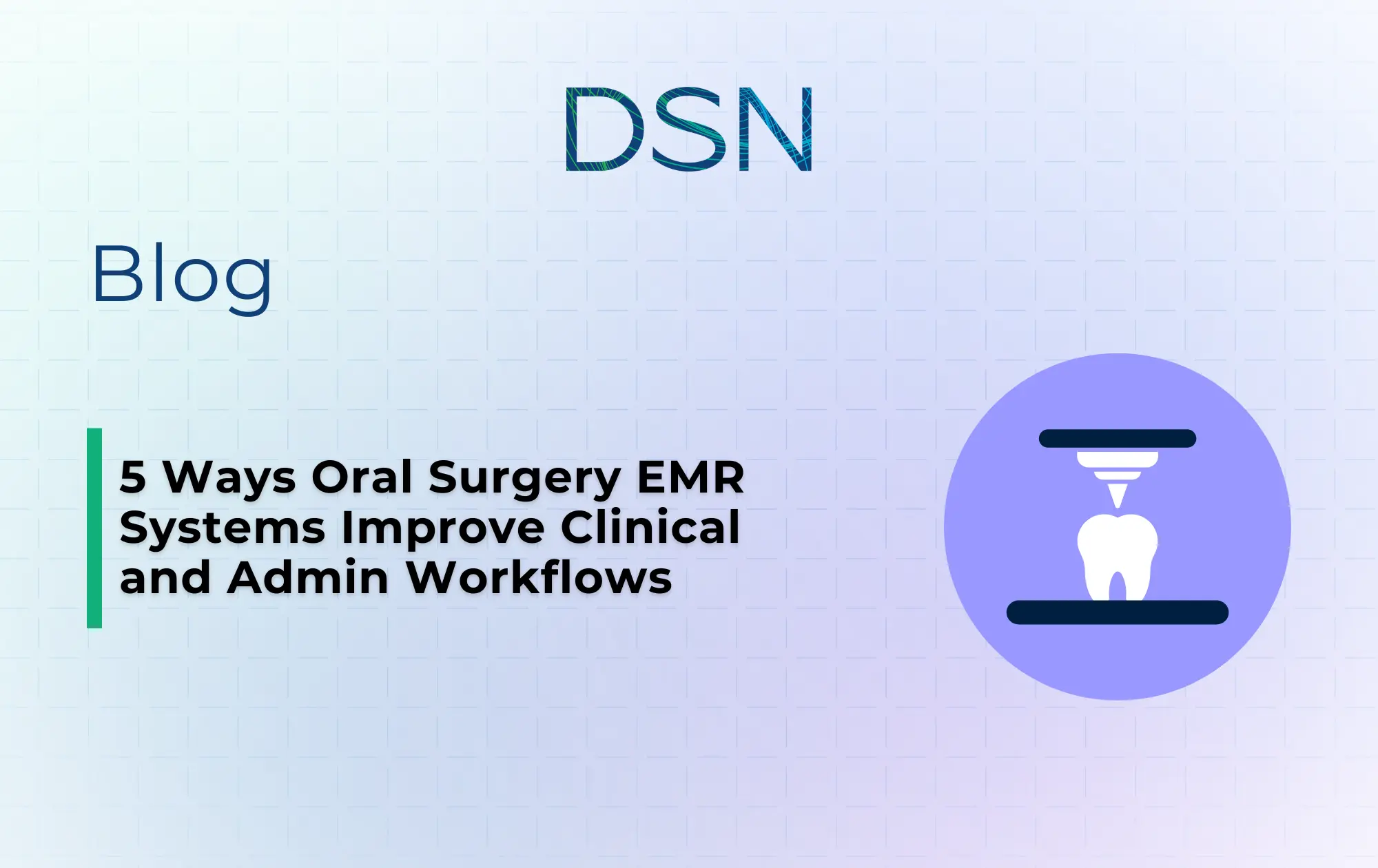 5 Ways Oral Surgery EMR Systems Improve Clinical and Admin Workflows