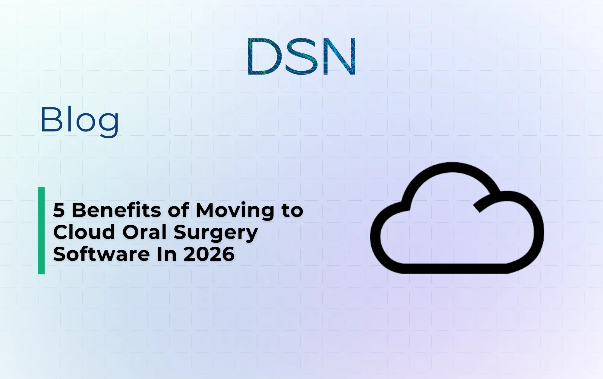 5 Benefits of Moving to Cloud Oral Surgery Software in 2026