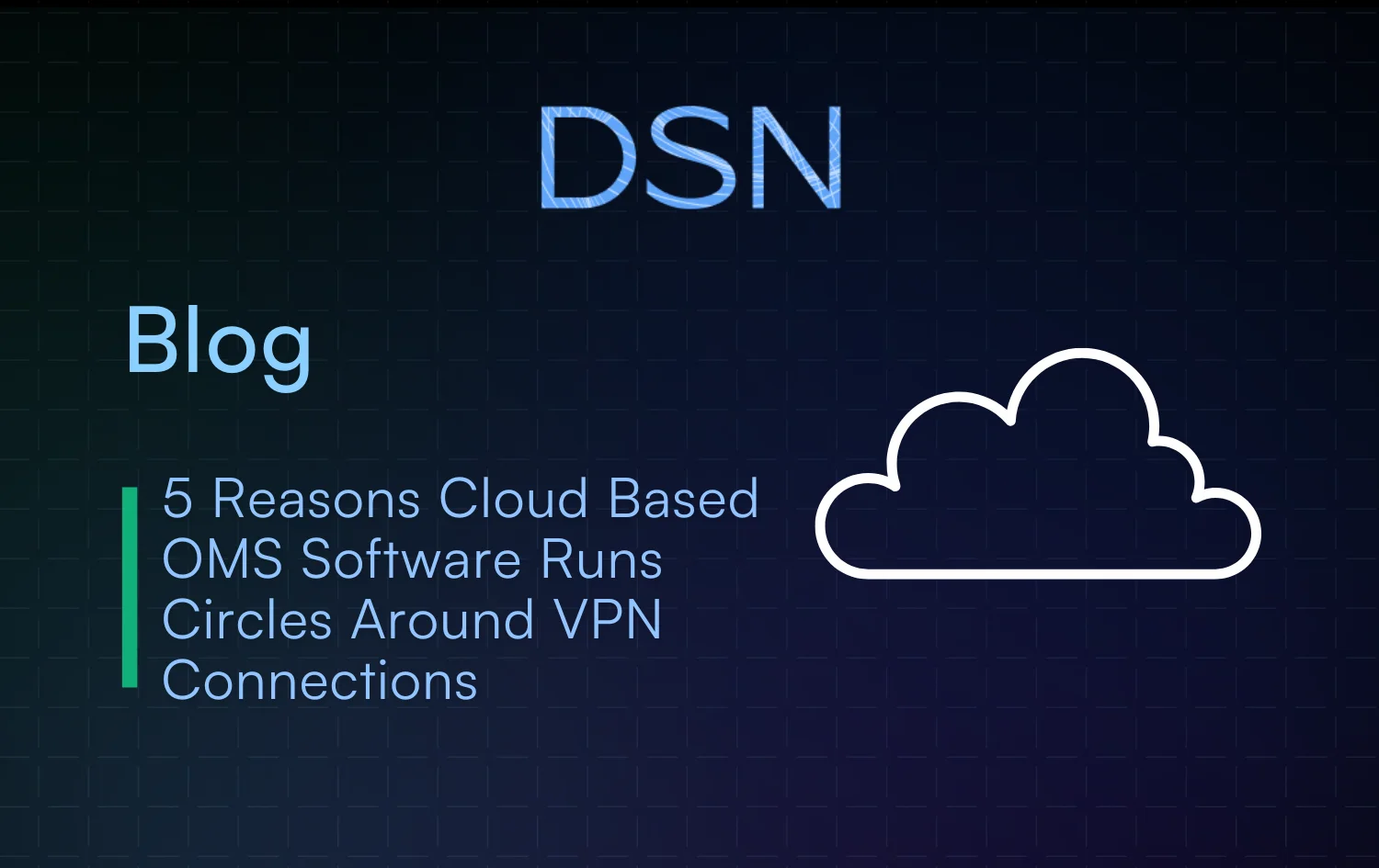 5 Reasons Cloud Based OMS Software Runs Circles Around VPN Connections