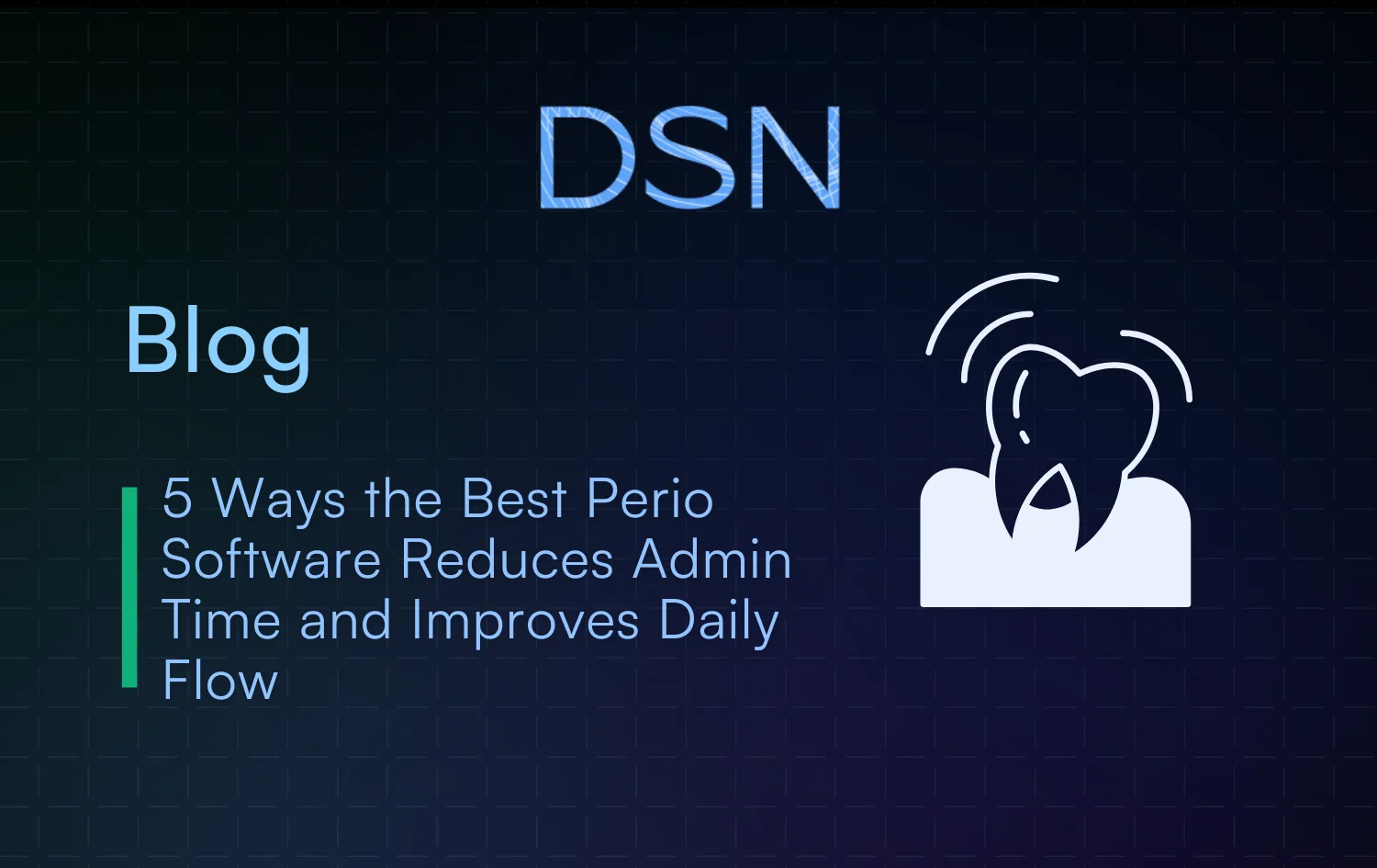 5 Ways the Best Perio Software Reduces Admin Time and Improves Daily Flow