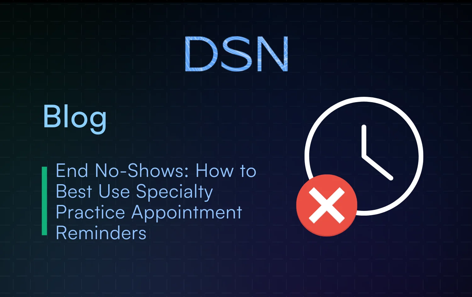 End No-Shows: How to Best Use Specialty Practice Appointment Reminders
