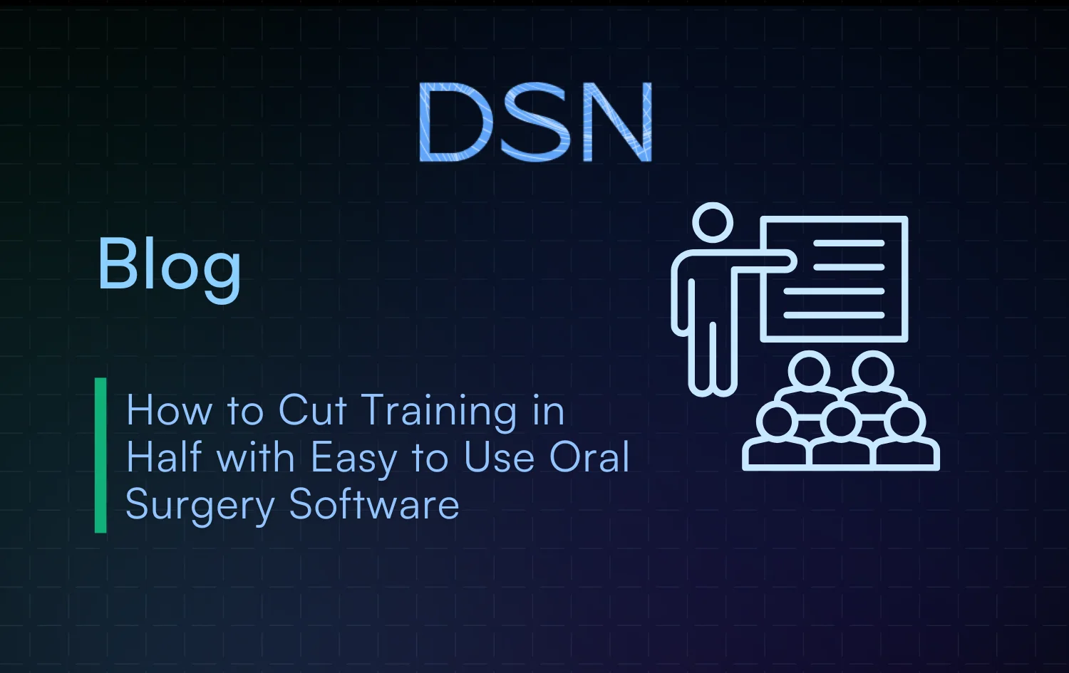 How to Cut Training in Half with Easy to Use Oral Surgery Software