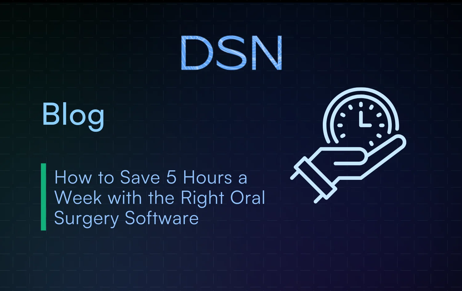 How to Save 5 Hours a Week with the Right Oral Surgery Software