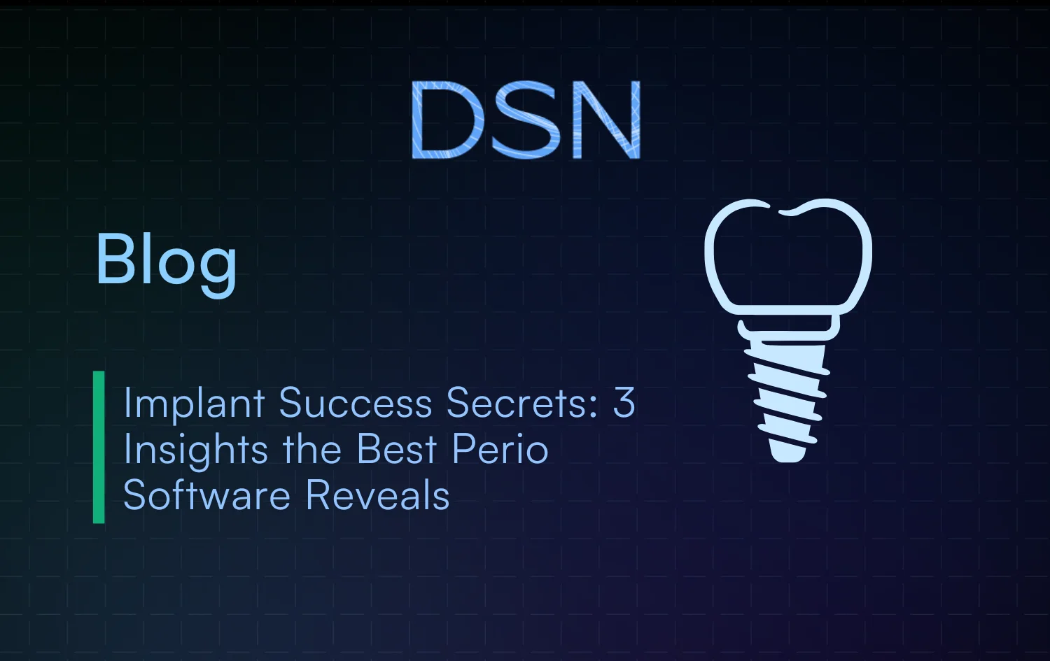 Implant Success Secrets: 3 Insights the Best Perio Software Reveals