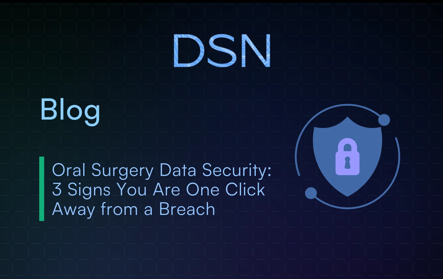 Oral Surgery Data Security: 3 Signs You Are One Click Away from a Breach