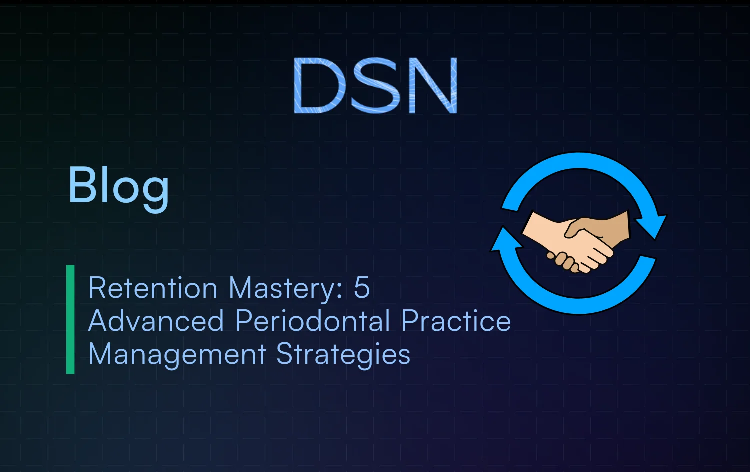 Retention Mastery: 5 Advanced Periodontal Practice Management Strategies