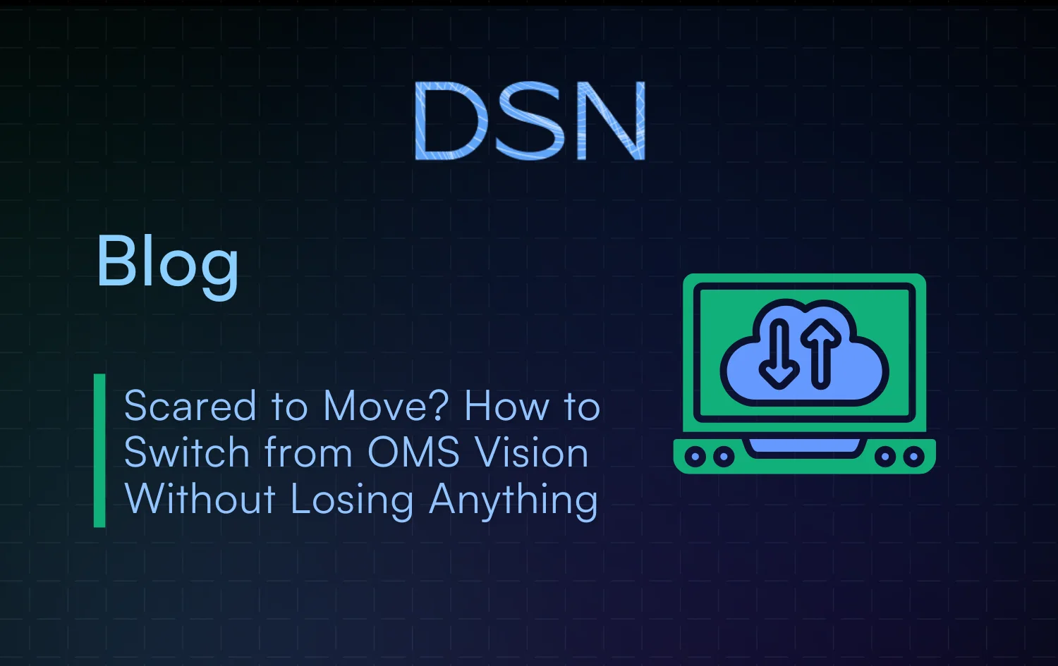 Scared to Move? How to Switch from OMS Vision Without Losing Anything