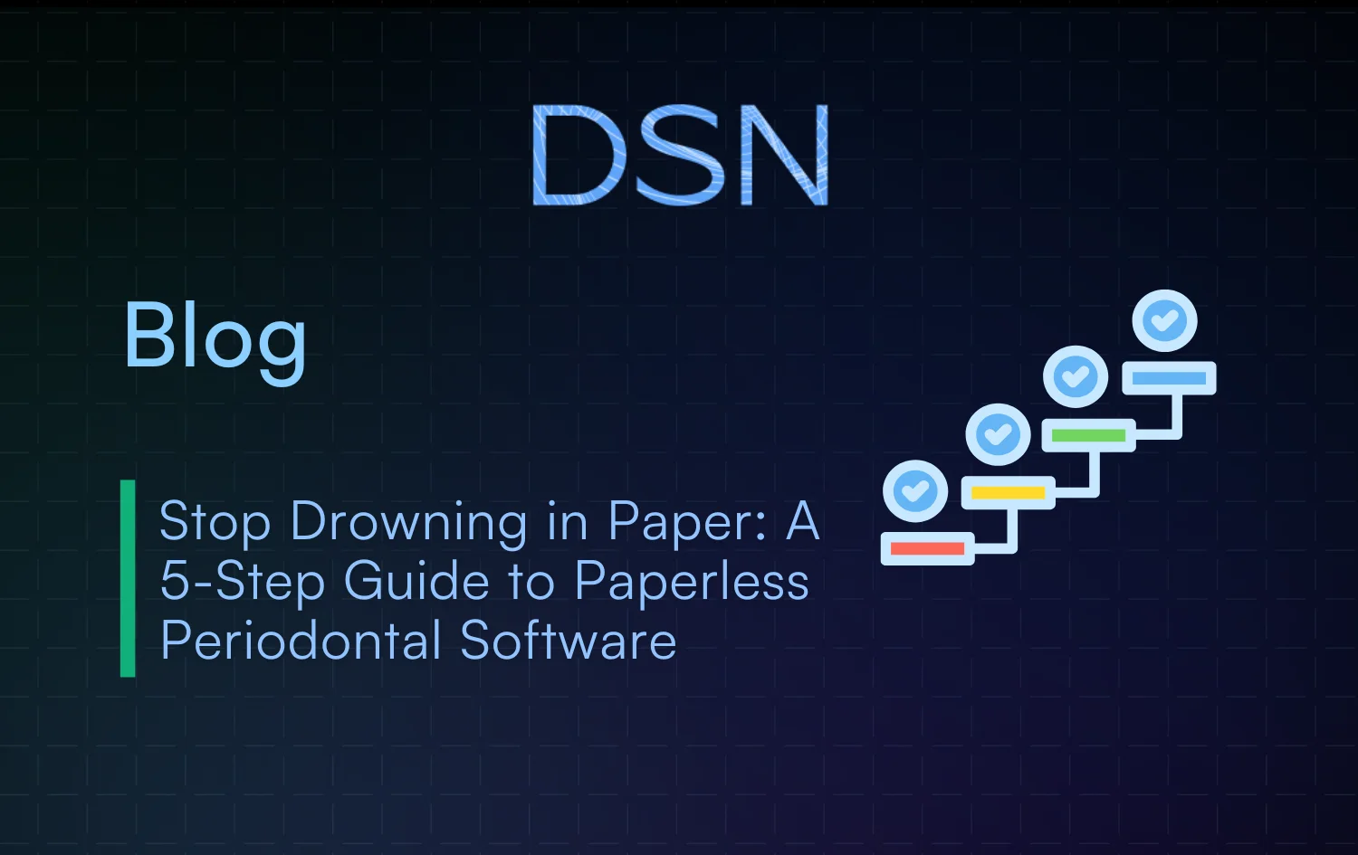 Stop Drowning in Paper: A 5-Step Guide to Paperless Periodontal Software