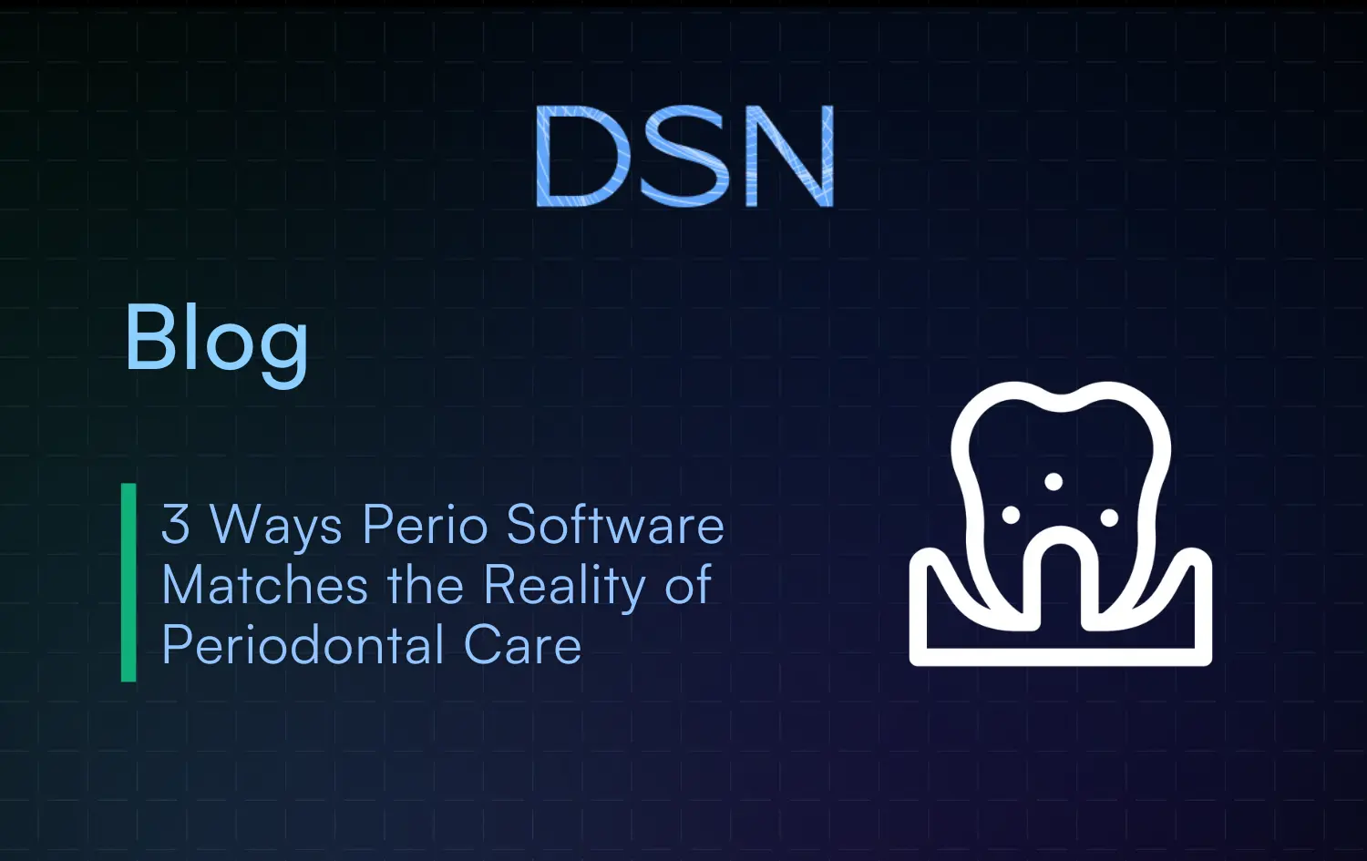 3 Ways Perio Software Matches the Reality of Periodontal Care