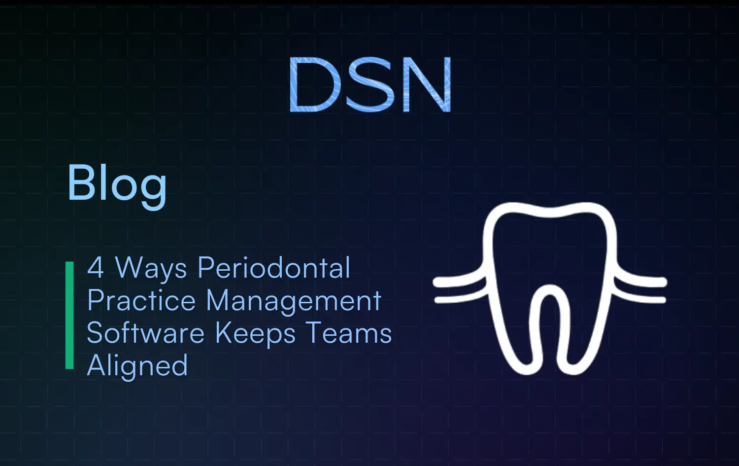 4 Ways Periodontal Practice Management Software Keeps Teams Aligned