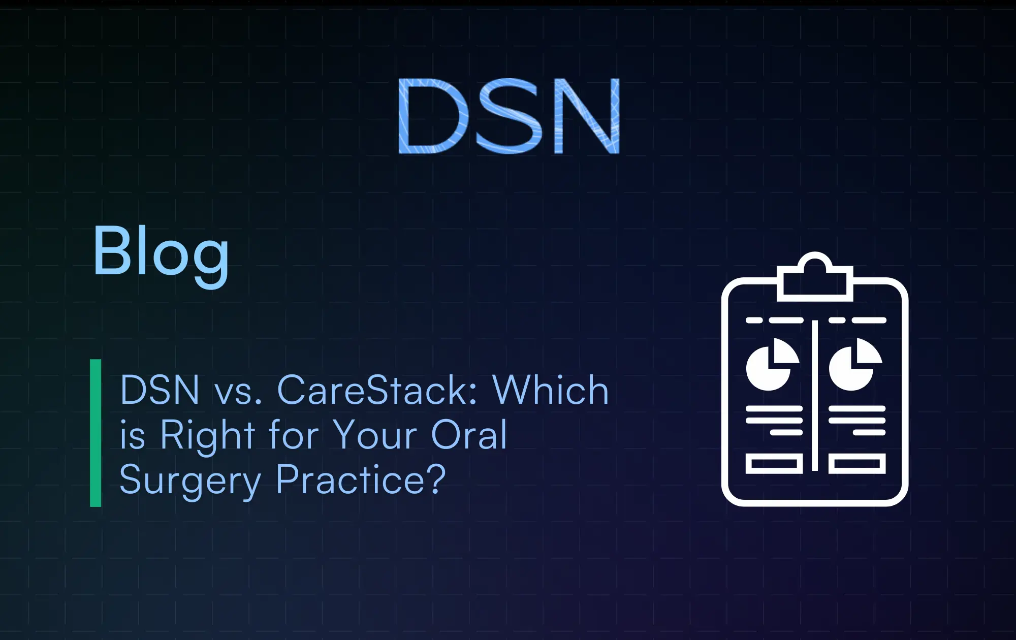 DSN vs. CareStack: Which is Right for Your Oral Surgery Practice?