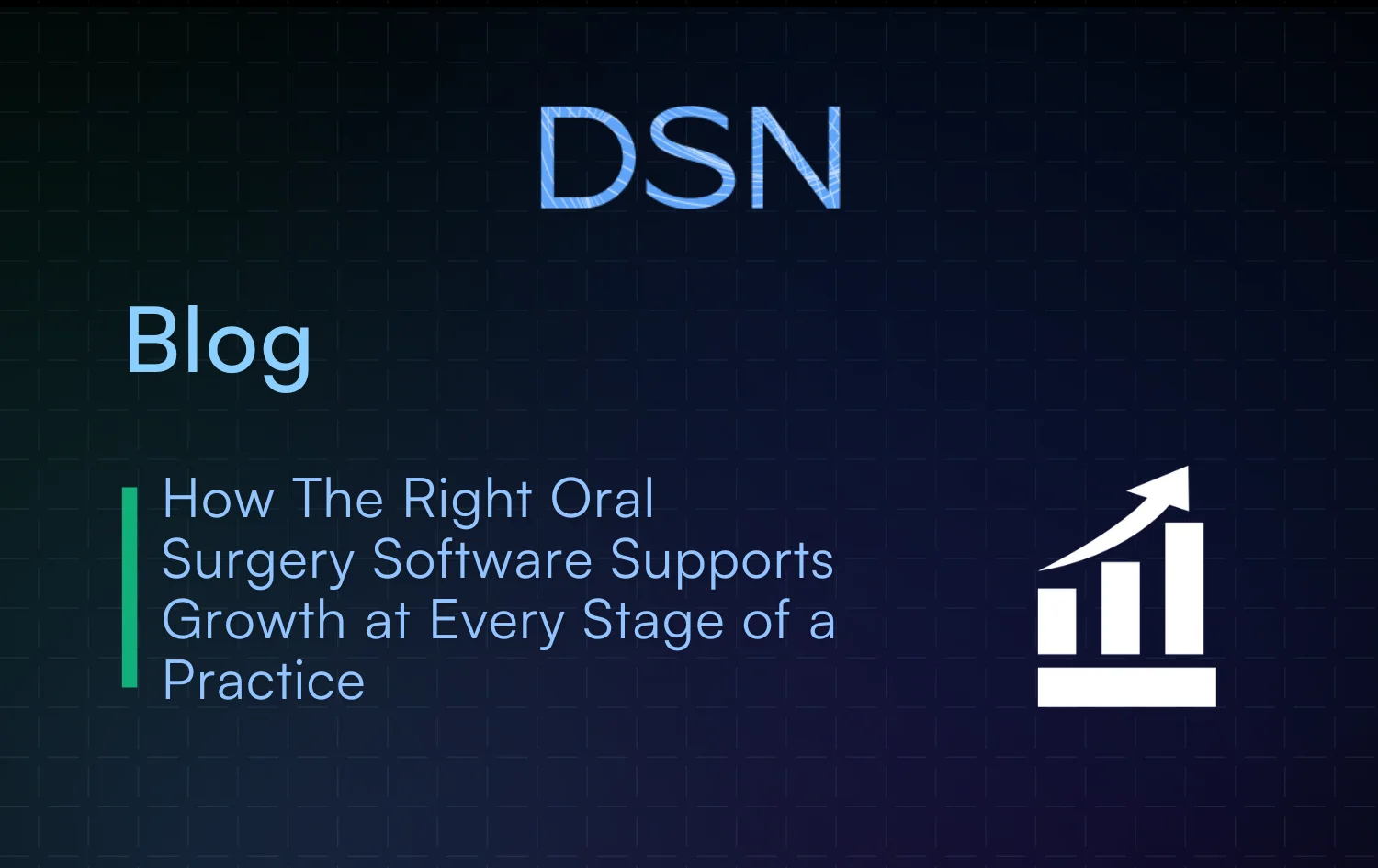 How The Right Oral Surgery Software Supports Growth at Every Stage of a Practice