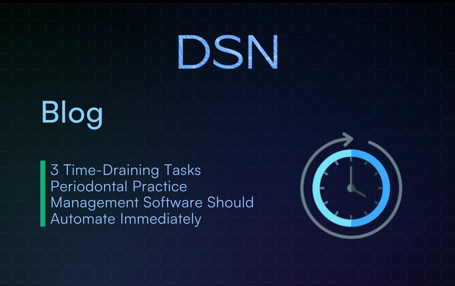 3 Time-Draining Tasks Periodontal Practice Management Software Should Automate Immediately