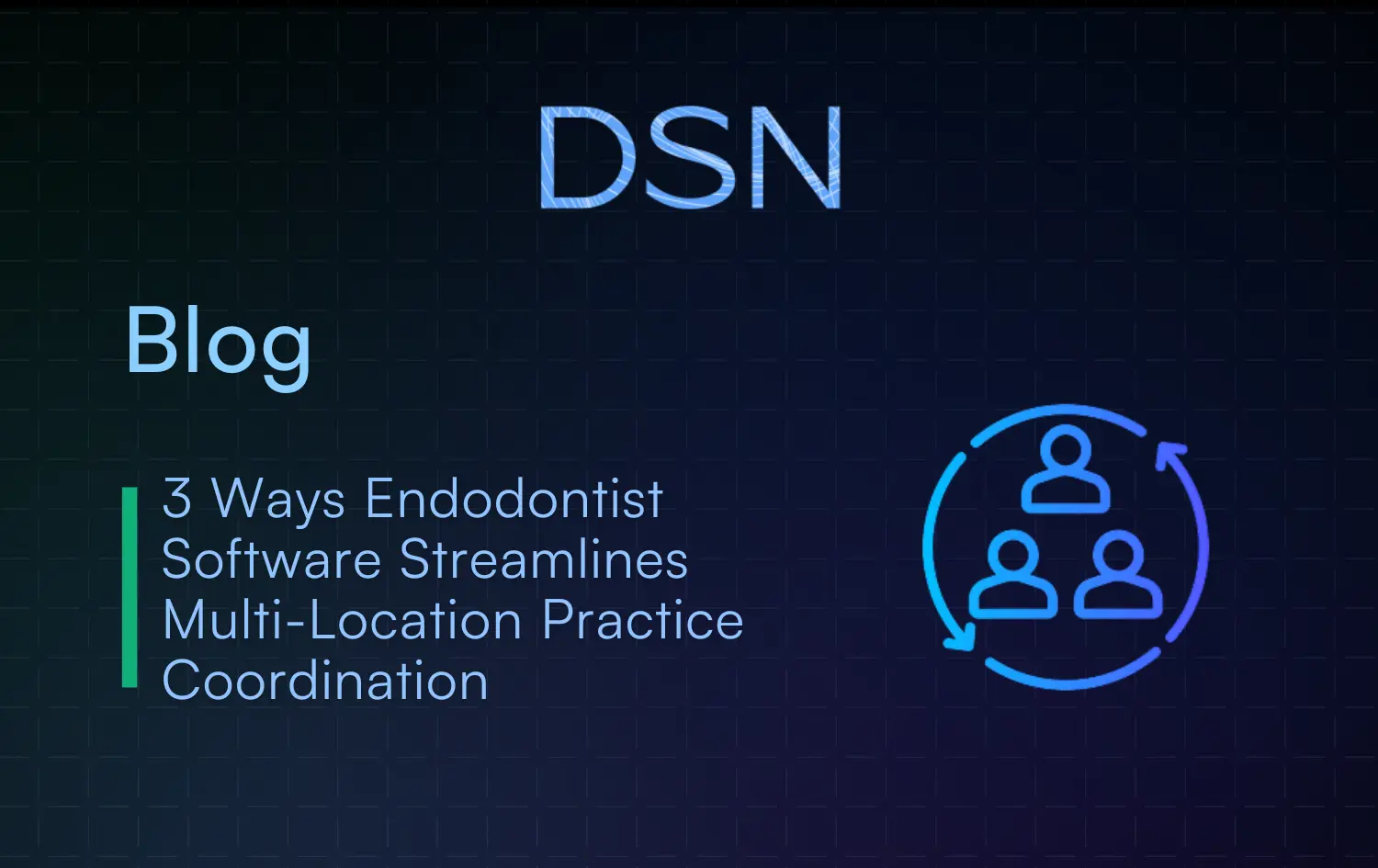 3 Ways Endodontist Software Streamlines Multi-Location Practice Coordination