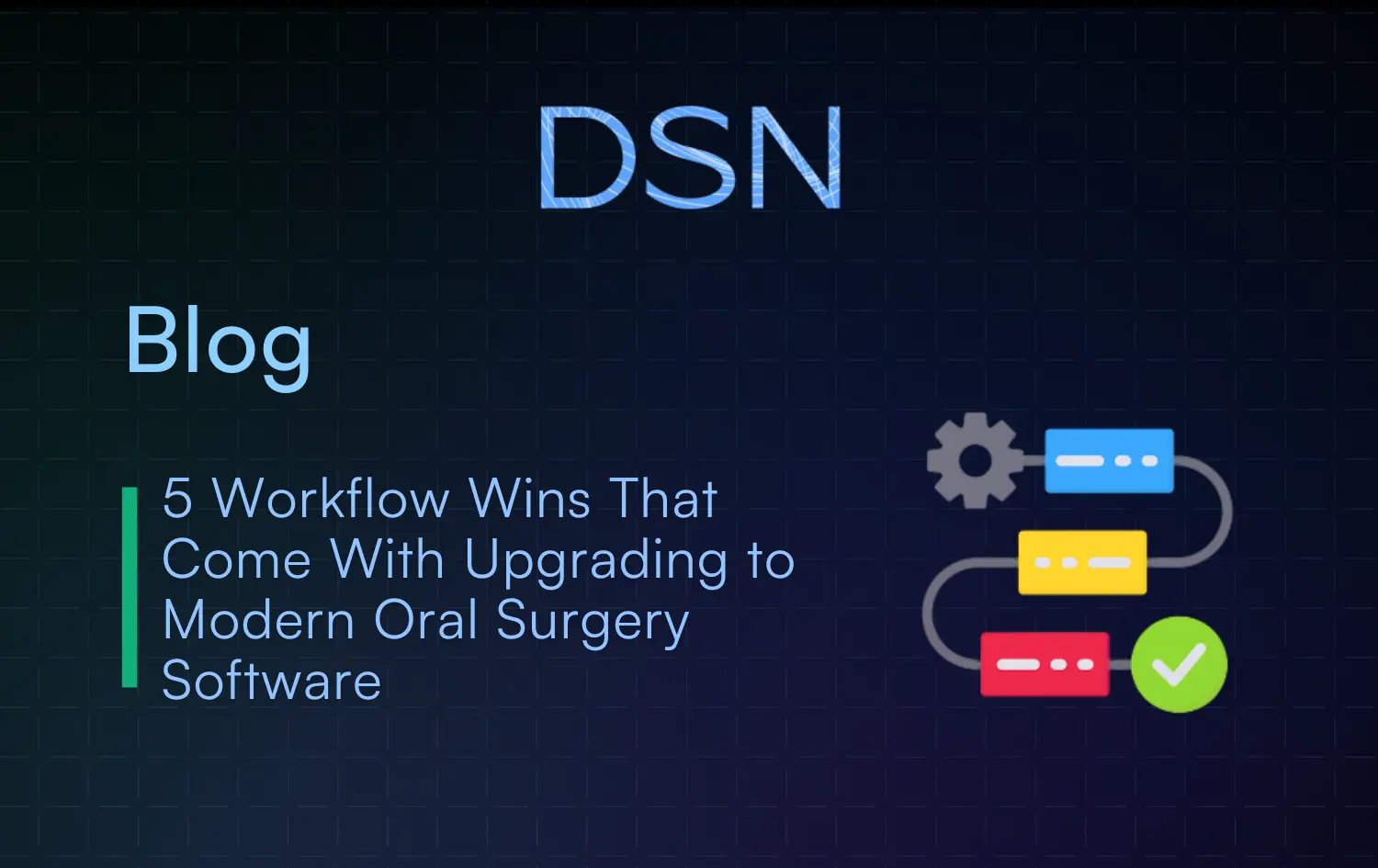 5 Workflow Wins That Come With Upgrading to Modern Oral Surgery Software