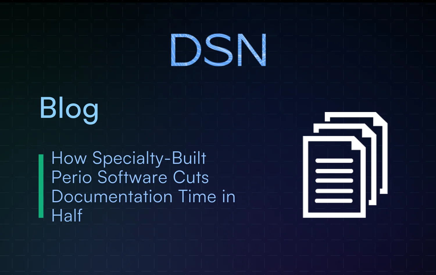 How Specialty-Built Perio Software Cuts Documentation Time in Half