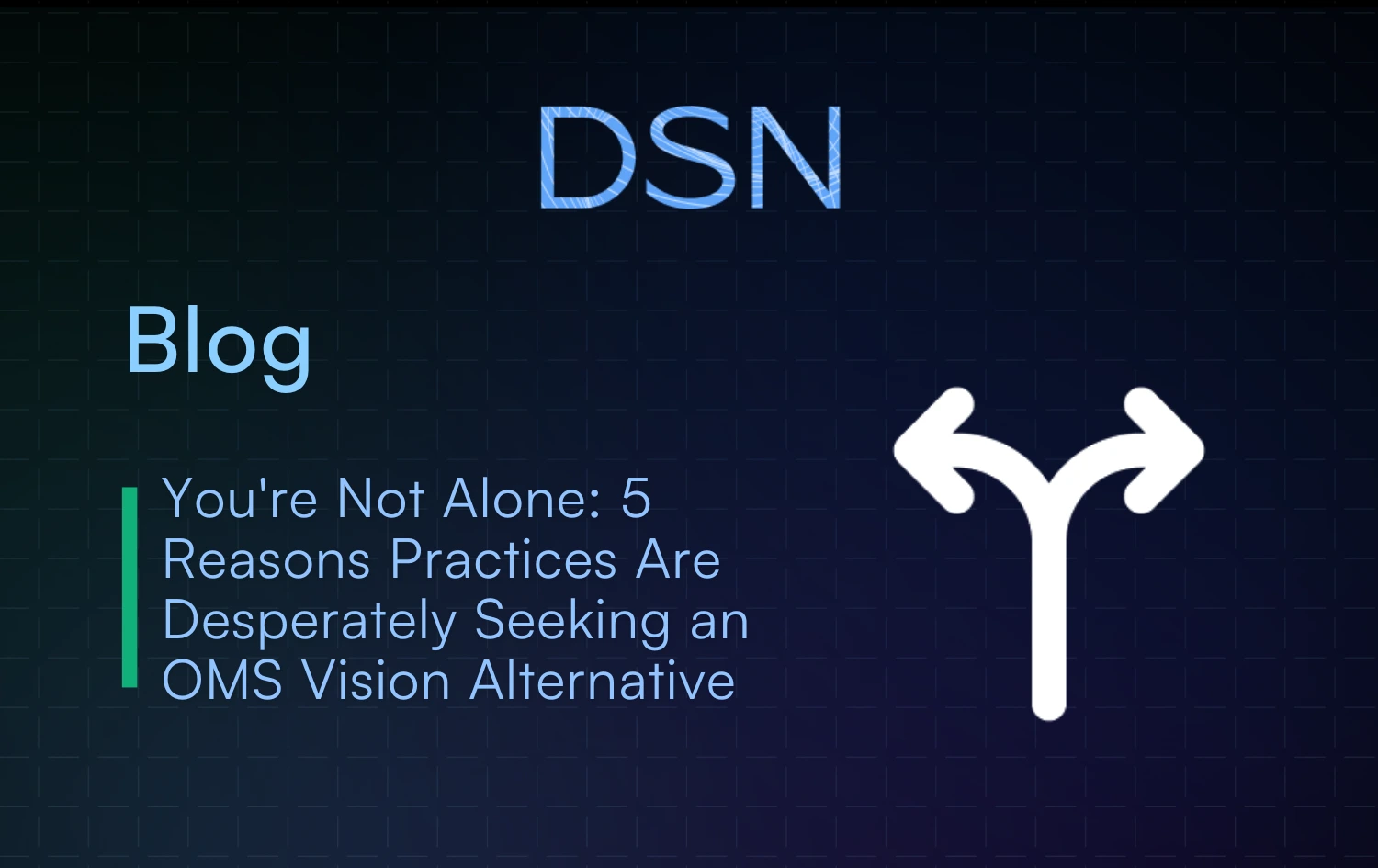 You’re Not Alone: 5 Reasons Practices Are Desperately Seeking an OMS Vision Alternative