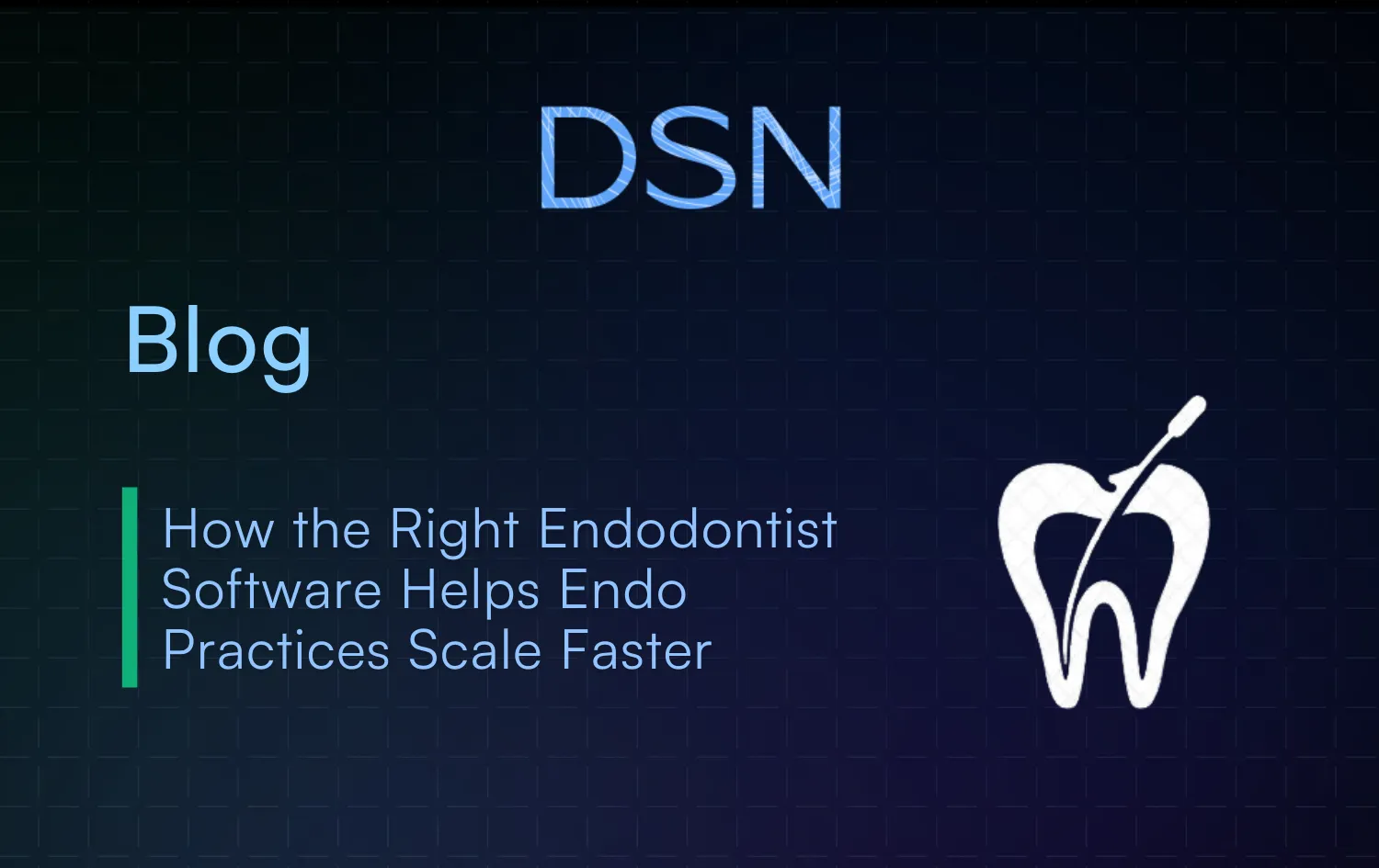 How the Right Endodontist Software Helps Endo Practices Scale Faster